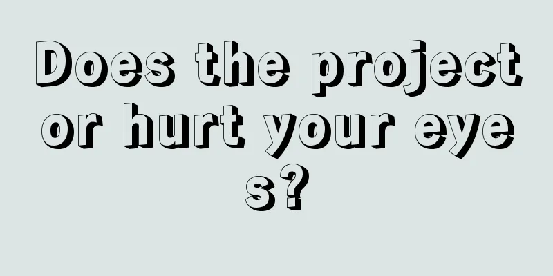 Does the projector hurt your eyes?