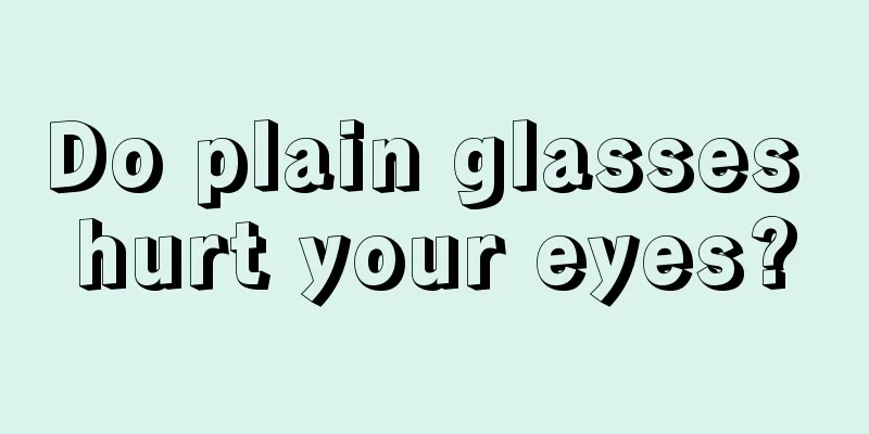 Do plain glasses hurt your eyes?