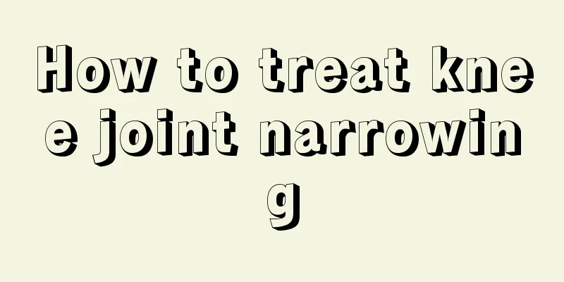 How to treat knee joint narrowing