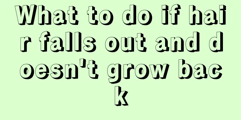 What to do if hair falls out and doesn't grow back