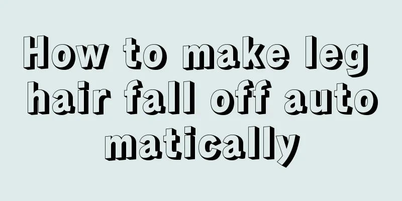 How to make leg hair fall off automatically