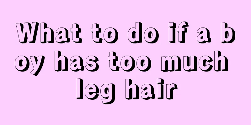 What to do if a boy has too much leg hair