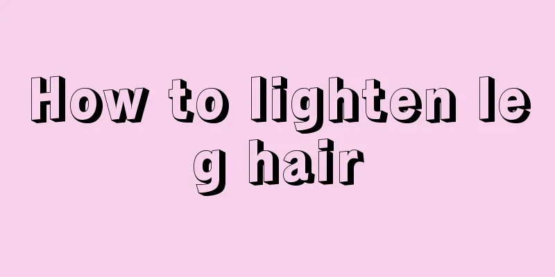 How to lighten leg hair