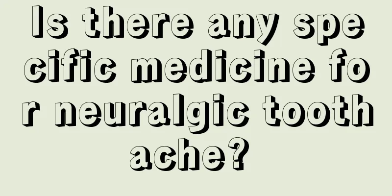 Is there any specific medicine for neuralgic toothache? 