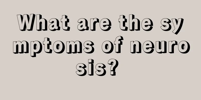 What are the symptoms of neurosis? 