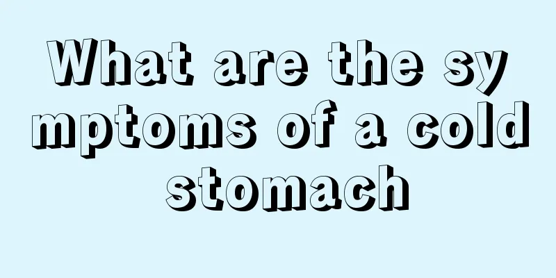 What are the symptoms of a cold stomach