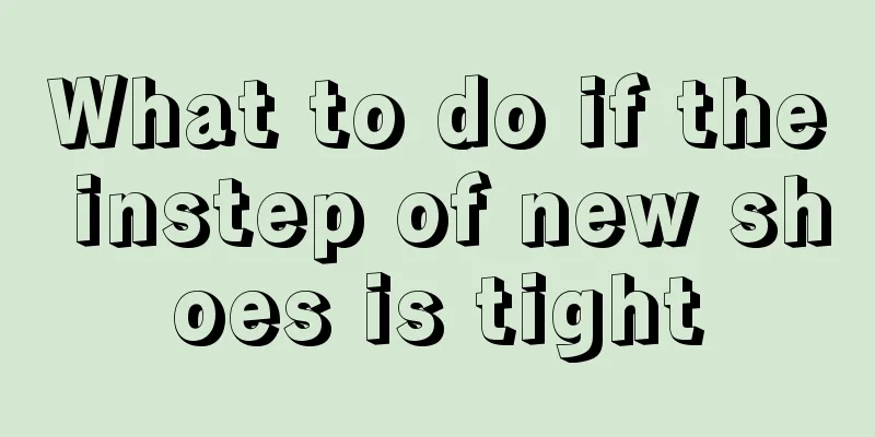 What to do if the instep of new shoes is tight