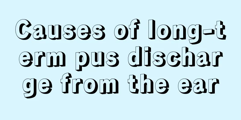 Causes of long-term pus discharge from the ear