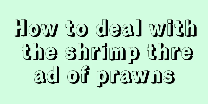 How to deal with the shrimp thread of prawns