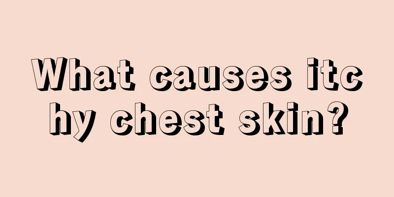What causes itchy chest skin?