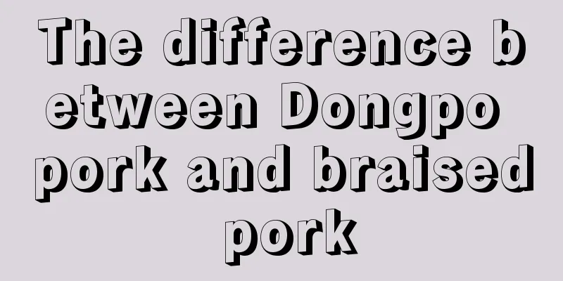 The difference between Dongpo pork and braised pork
