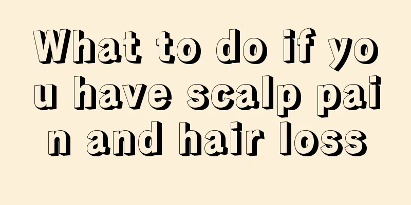 What to do if you have scalp pain and hair loss