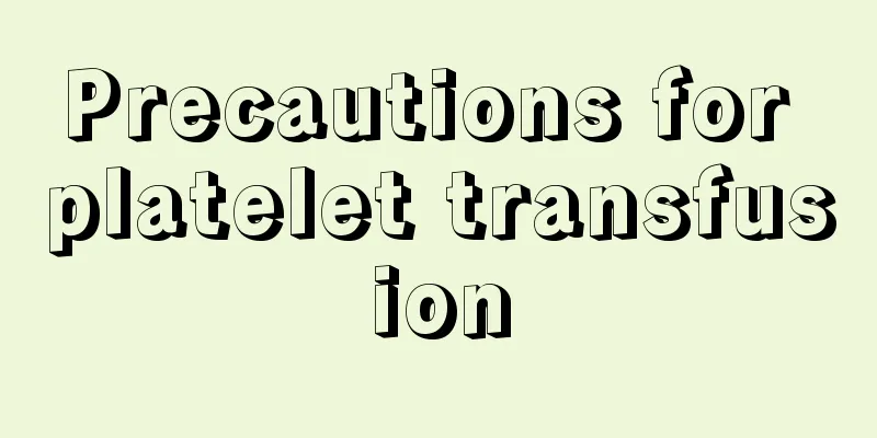 Precautions for platelet transfusion