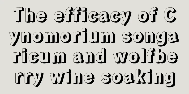 The efficacy of Cynomorium songaricum and wolfberry wine soaking