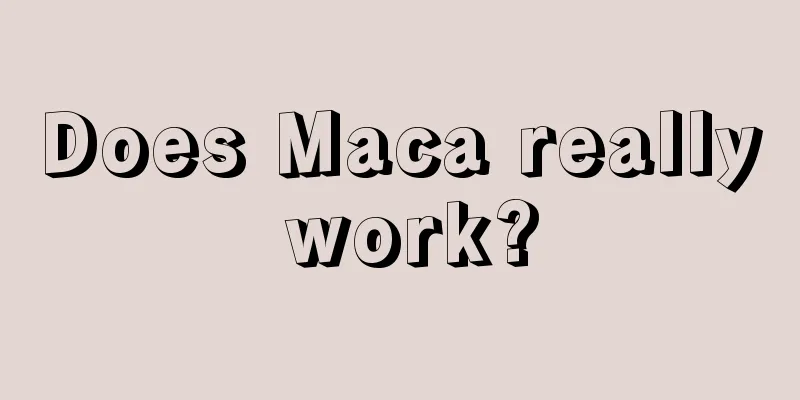Does Maca really work?