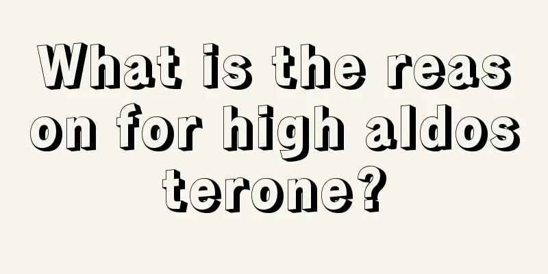 What is the reason for high aldosterone?