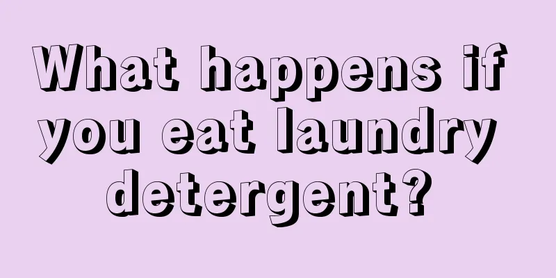 What happens if you eat laundry detergent? 