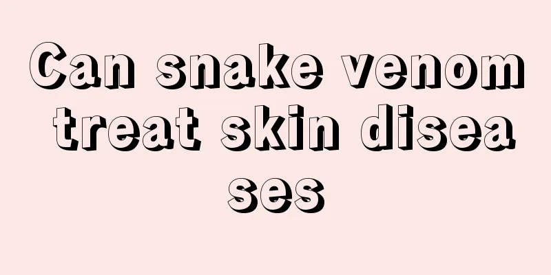 Can snake venom treat skin diseases