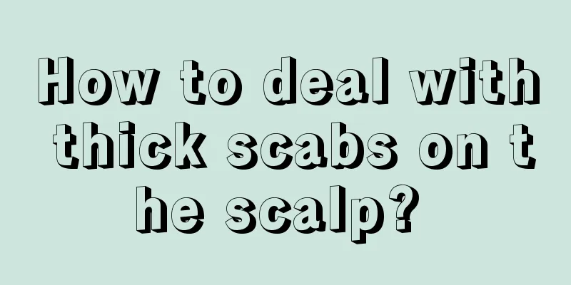 How to deal with thick scabs on the scalp? 