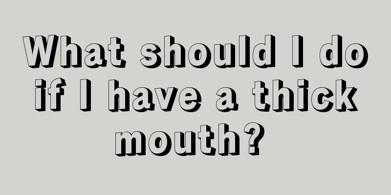 What should I do if I have a thick mouth? 