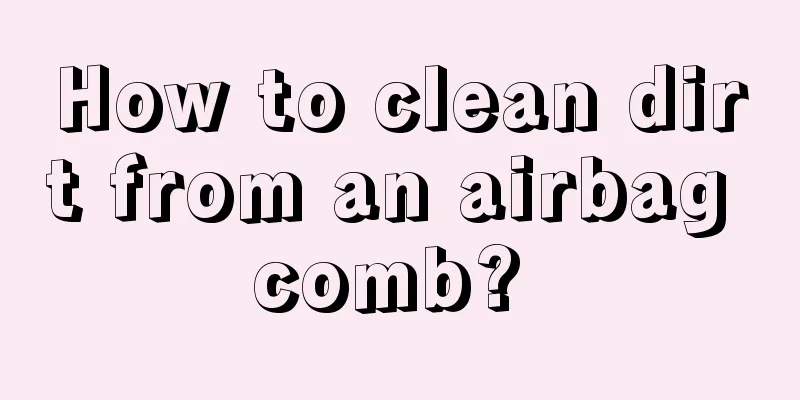 How to clean dirt from an airbag comb? 