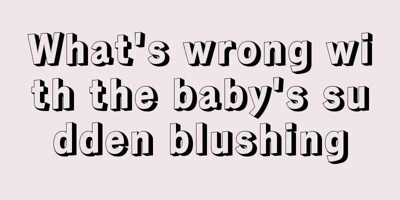 What's wrong with the baby's sudden blushing