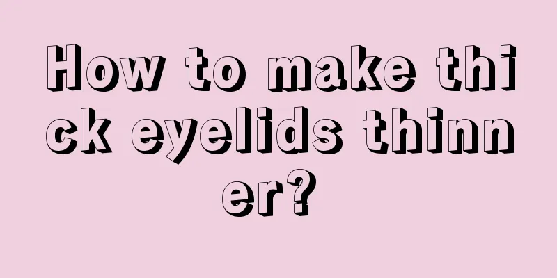 How to make thick eyelids thinner? 