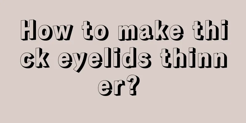 How to make thick eyelids thinner? 