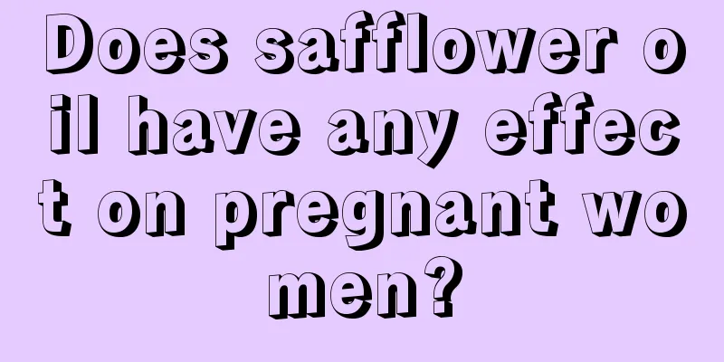 Does safflower oil have any effect on pregnant women?