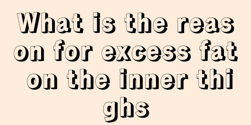 What is the reason for excess fat on the inner thighs