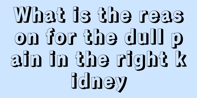 What is the reason for the dull pain in the right kidney