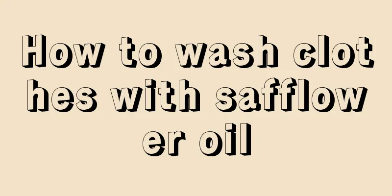 How to wash clothes with safflower oil