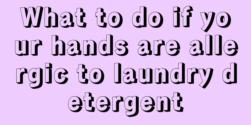 What to do if your hands are allergic to laundry detergent
