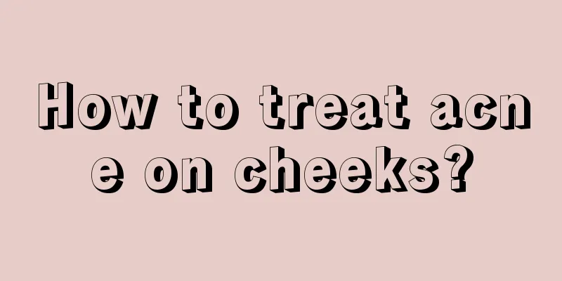 How to treat acne on cheeks?