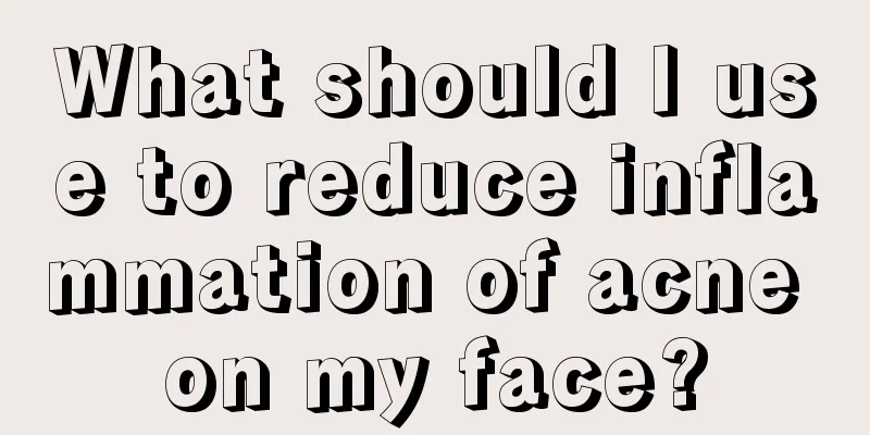What should I use to reduce inflammation of acne on my face?