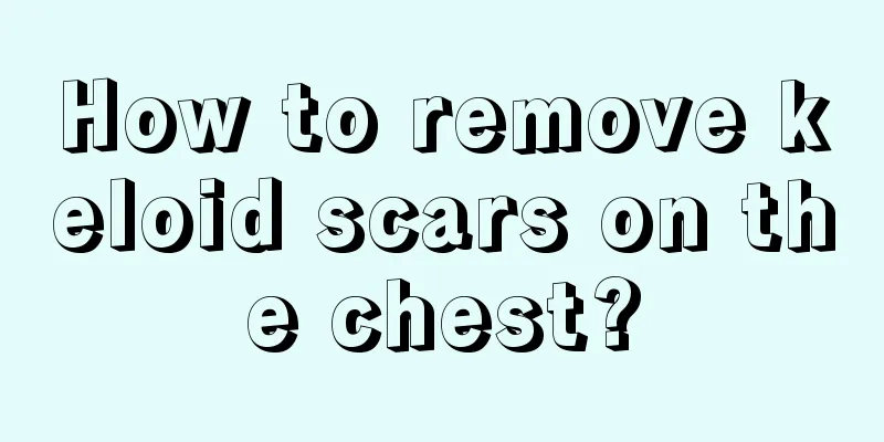 How to remove keloid scars on the chest?