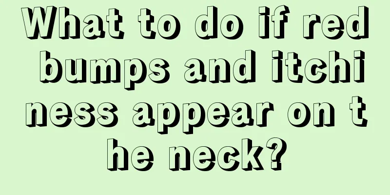 What to do if red bumps and itchiness appear on the neck?