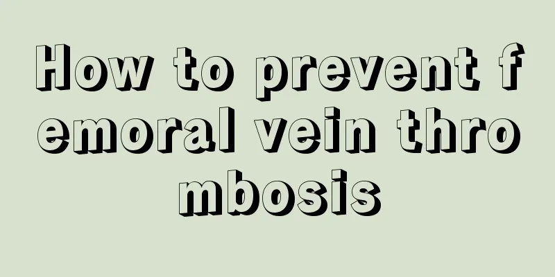 How to prevent femoral vein thrombosis