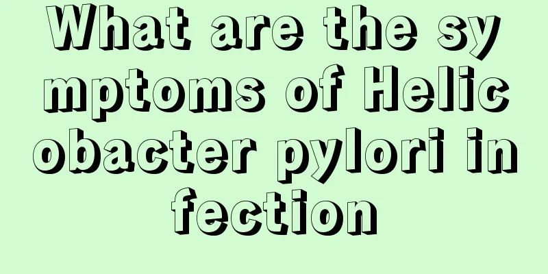 What are the symptoms of Helicobacter pylori infection