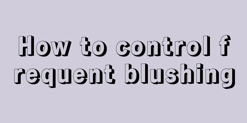 How to control frequent blushing