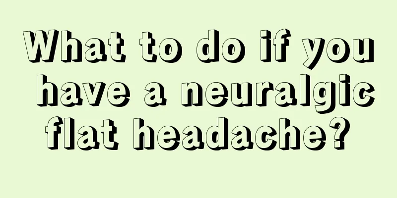 What to do if you have a neuralgic flat headache? 