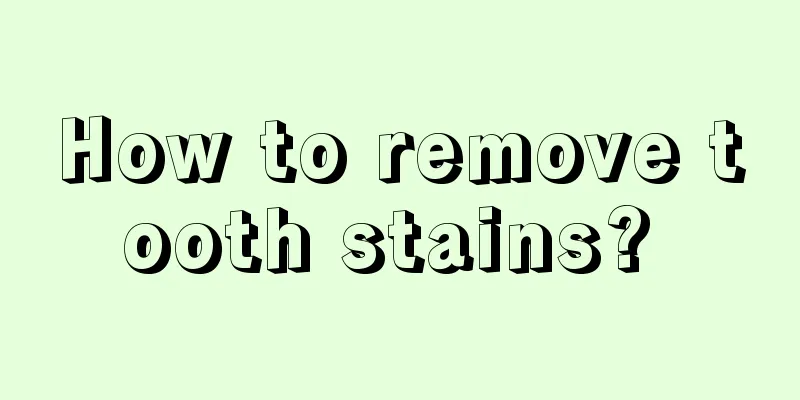 How to remove tooth stains? 