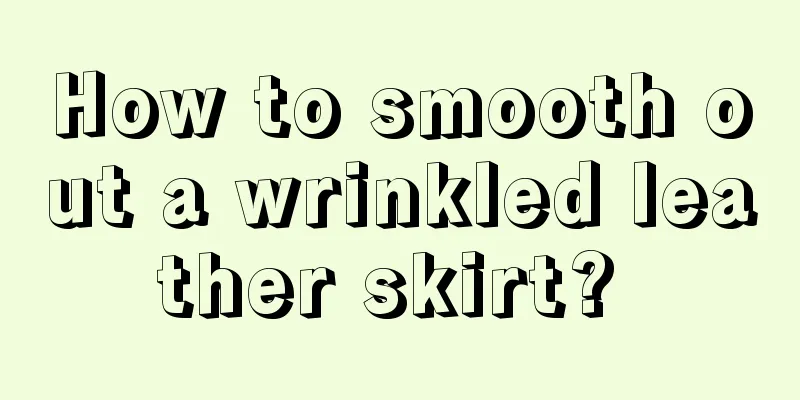 How to smooth out a wrinkled leather skirt? 