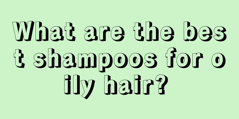 What are the best shampoos for oily hair? 
