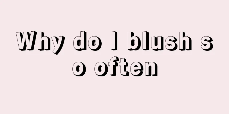 Why do I blush so often