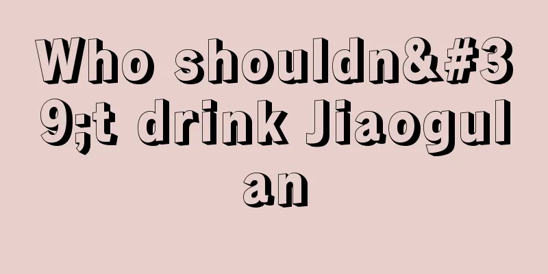 Who shouldn't drink Jiaogulan