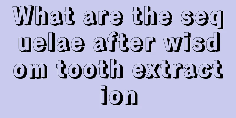 What are the sequelae after wisdom tooth extraction