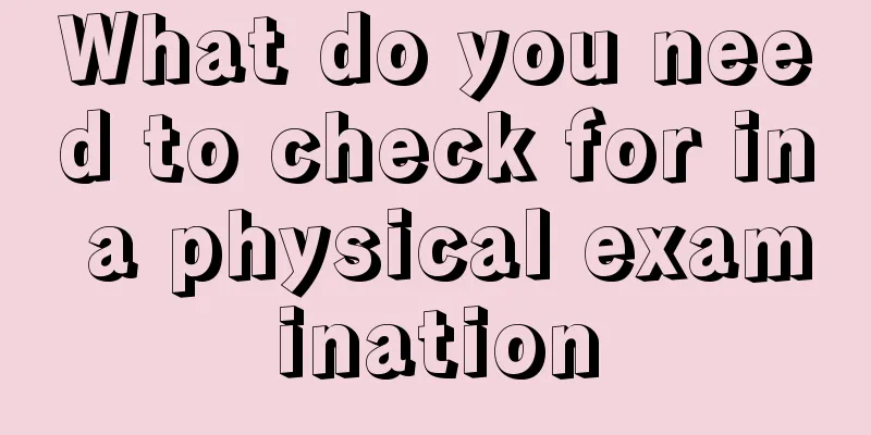 What do you need to check for in a physical examination