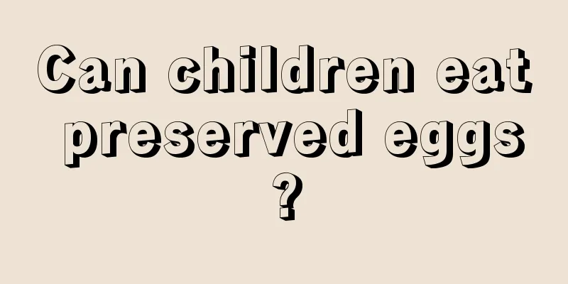 Can children eat preserved eggs?
