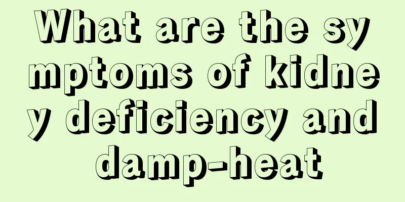 What are the symptoms of kidney deficiency and damp-heat
